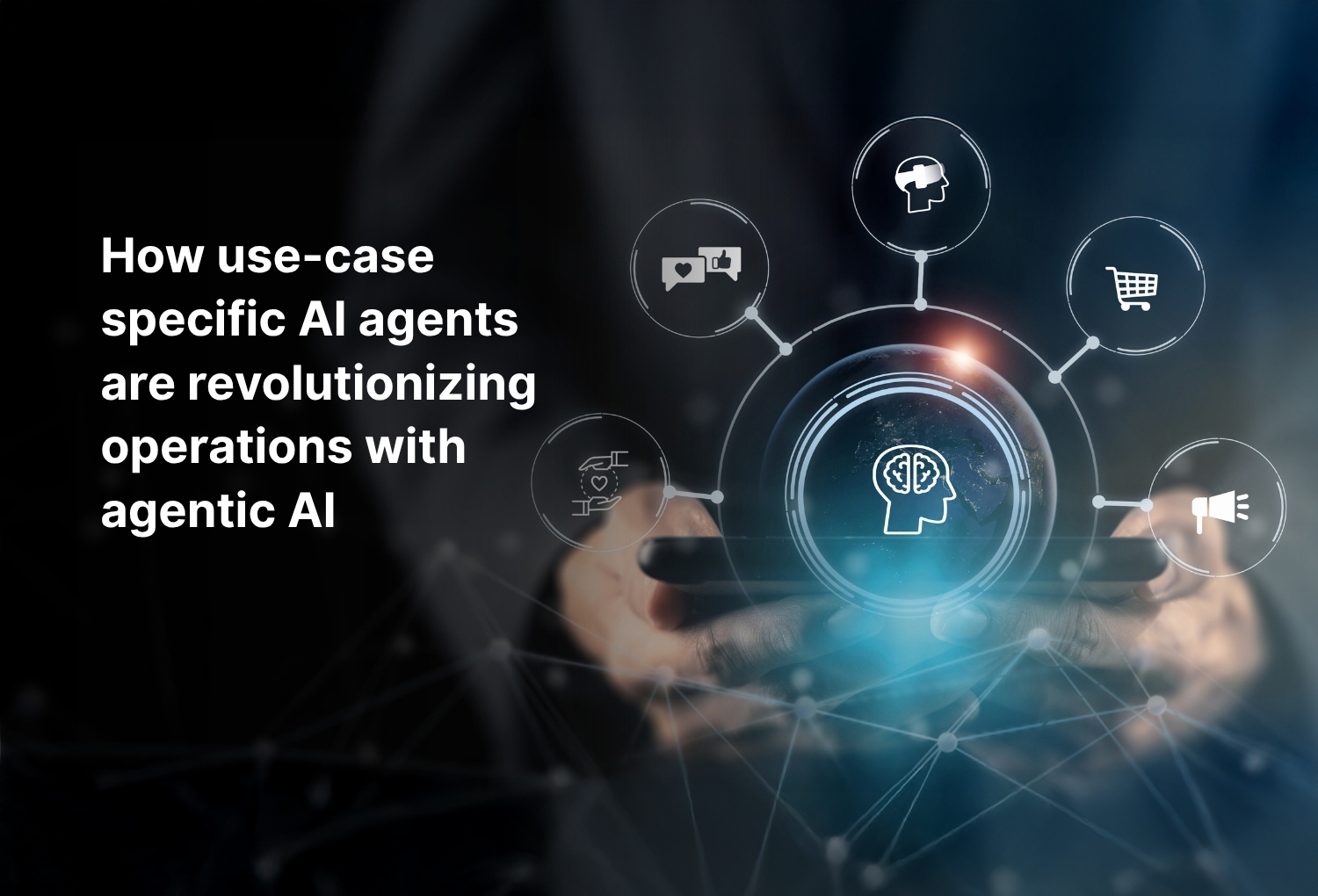 How use-case specific AI agents are revolutionizing operations with agentic AI