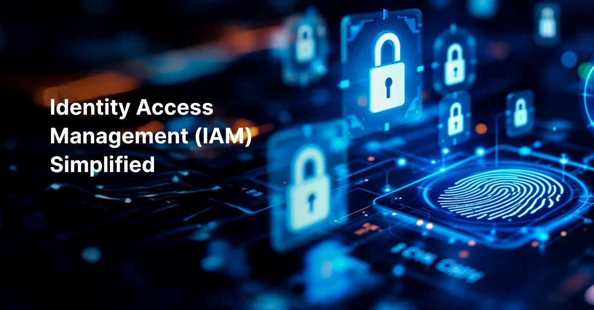 Identity Access Management (IAM) Simplified